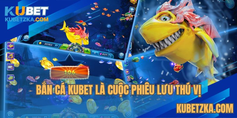 Bắn cá KUBET là cuộc phiêu lưu thú vị